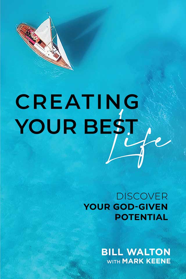 Read Bill Walton’s new book, Creating Your Best Life: Discover Your God-Given Potential